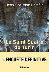 Le saint suaire de Turin : témoin de la Passion du Christ