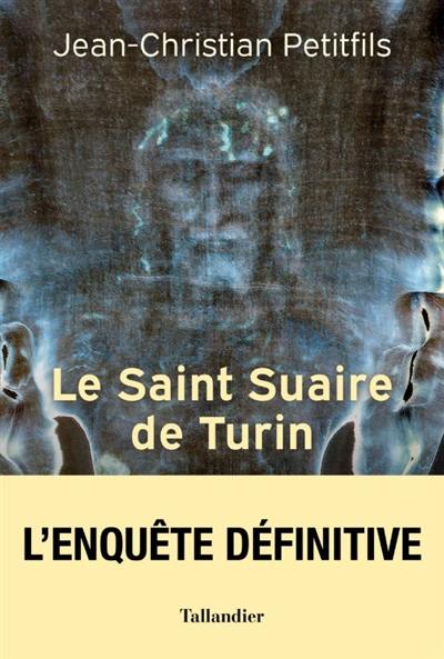 Le saint suaire de Turin : témoin de la Passion du Christ