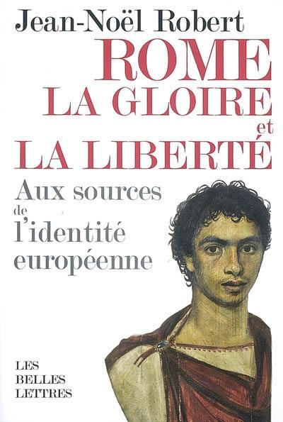 Rome, la gloire et la liberté : aux sources de l'identité européenne