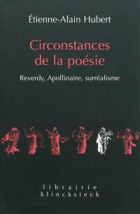 Circonstances de la poésie : Reverdy, Apollinaire, surréalisme