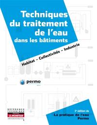 Techniques du traitement de l'eau dans les bâtiments : habitat, collectivités, industrie