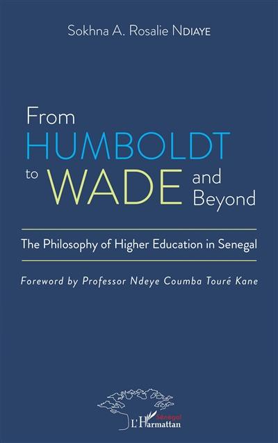 From Humboldt to Wade and beyond : the philosophy of higher education in Senegal