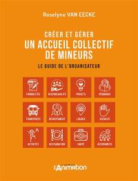 CREER ET GERER UN ACCEUIL COLLECTIF DE MINEURS : Le guide de l'organisateur