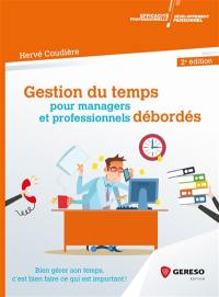 Gestion du temps pour managers et professionnels débordés : bien gérer son temps, c'est bien faire ce qui est important !