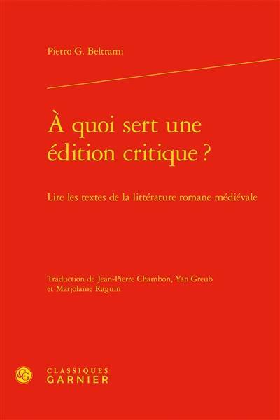 A quoi sert une édition critique ? : lire les textes de la littérature romane médiévale