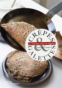 Crêpes & galettes : 30 recettes pour se régaler