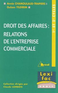 Droit des affaires : relations de l'entreprise commerciale : 1er et 2e cycles