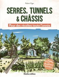 Serres, tunnels & châssis : pour des récoltes toute l'année : s'adapter au changement climatique