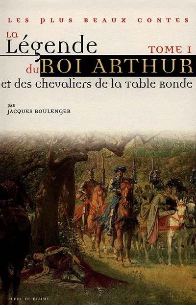 La légende du roi Arthur et des chevaliers de la Table ronde. Vol. 1