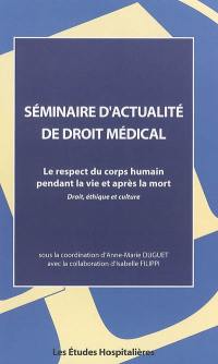 Le respect du corps humain pendant la vie et après la mort : droit, éthique et culture