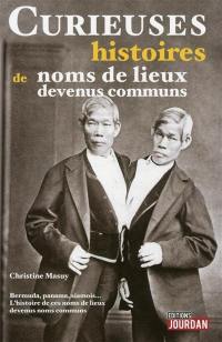 Curieuses histoires de noms de lieux entrés dans la langue : bermuda et panama, siamois.. : l'histoire de ces noms de lieux devenus noms communs