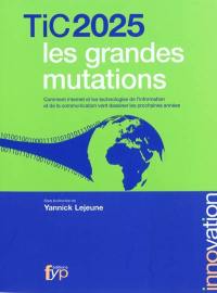 TIC 2025, les grandes mutations : comment Internet et les technologies de l'information et de la communication vont dessiner les prochaines années