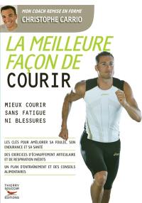 La meilleure façon de courir : mieux courir sans fatigue ni blessures