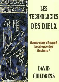 Les technologies des dieux : avons-nous dépassé la science des anciens ?