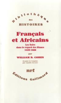 Français et Africains : les noirs dans le regard des blancs, 1530-1880