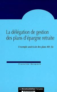 La délégation de gestion des plans d'épargne retraite : l'exemple américain des plans 401 (k)