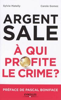 Argent sale : à qui profite le crime ?