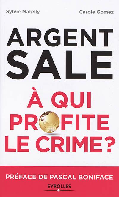 Argent sale : à qui profite le crime ?