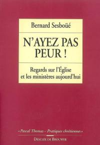 N'ayez pas peur : regards sur l'Eglise et les ministères aujourd'hui