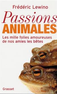 Passions animales : les mille folies amoureuses de nos amies les bêtes