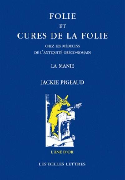 Folie et cures de la folie chez les médecins de l'Antiquité gréco-romaine : la manie