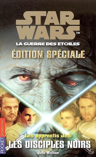 Les apprentis Jedi : Star Wars, la guerre des étoiles. Vol. 20. Les disciples noirs : édition spéciale II