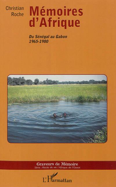 Mémoires d'Afrique : du Sénégal au Gabon : 1965-1980