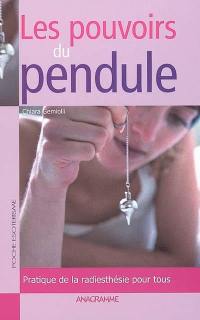 Les pouvoirs du pendule : pratique de la radiesthésie pour tous