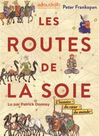 Les routes de la soie : l'histoire du coeur du monde