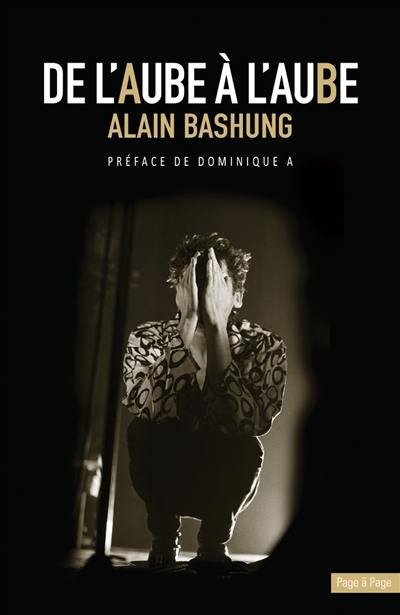 Alain Bashung : de l'aube à l'aube : retranscription intégrale de la série diffusée sur France Inter, Radio-Canada, la RTBF et la RTS