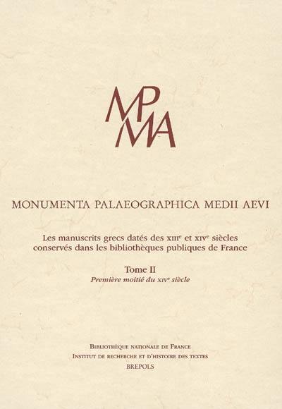 Les manuscrits grecs datés des XIIIe et XIVe siècles conservés dans les bibliothèques publiques de France. Vol. 2. Première moitié du XIVe siècle