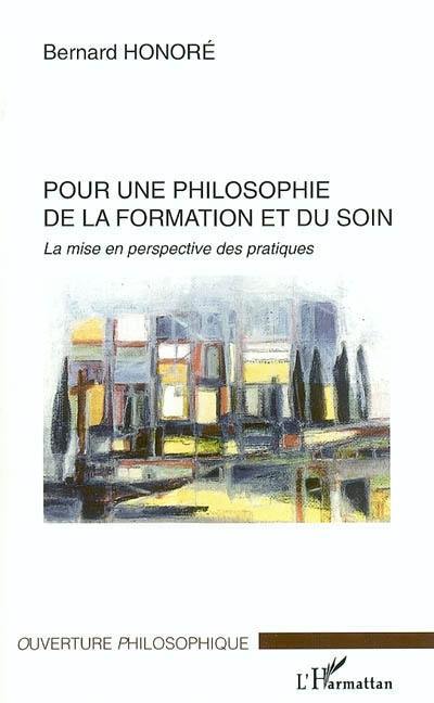 Pour une philosophie de la formation et du soin : la mise en perspective des pratiques