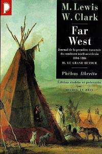 Far West : journal de la première traversée du continent nord-américain : 1804-1806. Vol. 2. Le grand retour