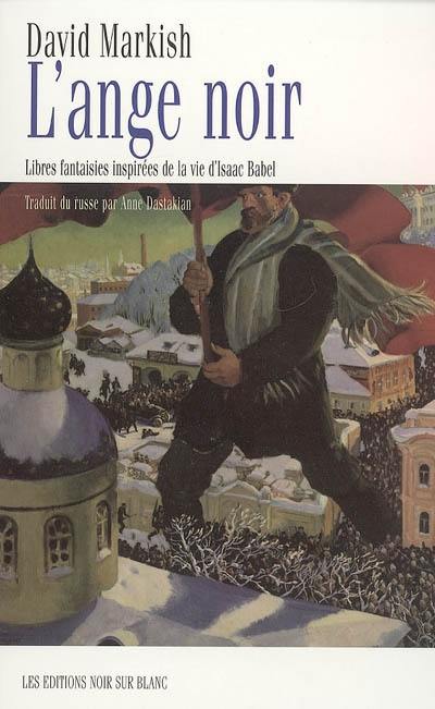 L'ange noir : libres fantaisies inspirées de la vie d'Isaac Babel