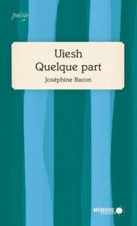 Uiesh, Quelque part