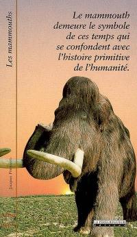 Les mammouths : le mammouth demeure le symbole de ces temps qui se confondent avec l'histoire primitive de l'humanité