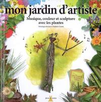 Mon jardin d'artiste : musique, couleur et sculpture avec les plantes