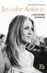 Jennifer Aniston : l'impossible bonheur