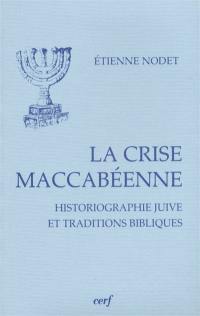 La crise maccabéenne : historiographie juive et traditions bibliques