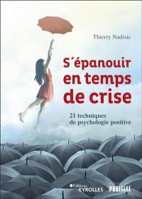 S'épanouir en temps de crise : 21 techniques de psychologie positive