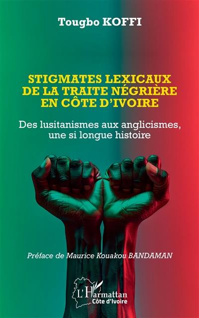 Stigmates lexicaux de la traite négrière en Côte d'Ivoire : des lusitanismes aux anglicismes, une si longue histoire