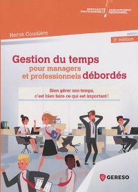 Gestion du temps pour managers et professionnels débordés : bien gérer son temps, c'est bien faire ce qui est important !