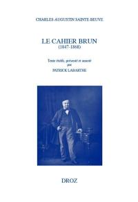 Le Cahier brun : 1847-1868 : augmenté de notes intercalées dans le deuxième cahier (1867-1868). Troisième cahier (1869)