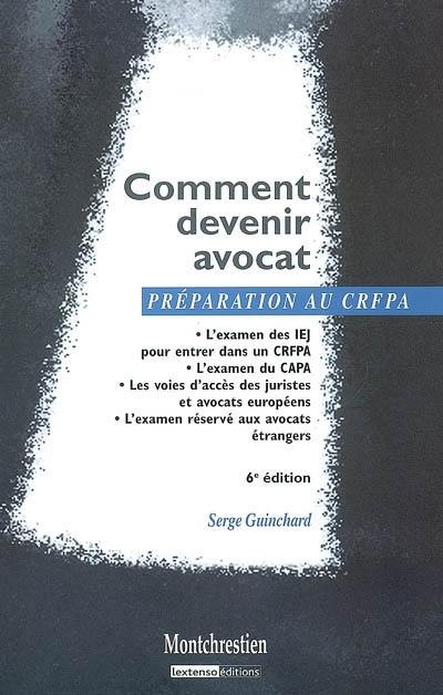 Comment devenir avocat : l'examen des IEJ pour entrer dans un CRFPA, l'examen du CAPA : les voies d'accès des juristes et avocats européens, l'examen réservé aux avocats étrangers