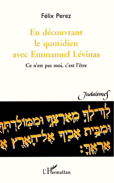 En découvrant le quotidien d'Emmanuel Levinas : ce n'est pas moi, c'est l'être