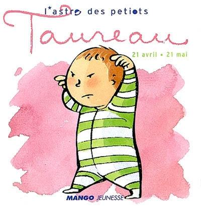 L'astro des petiots. Taureau : 21 avril-21 mai