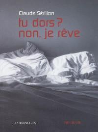 Tu dors ? Non, je rêve