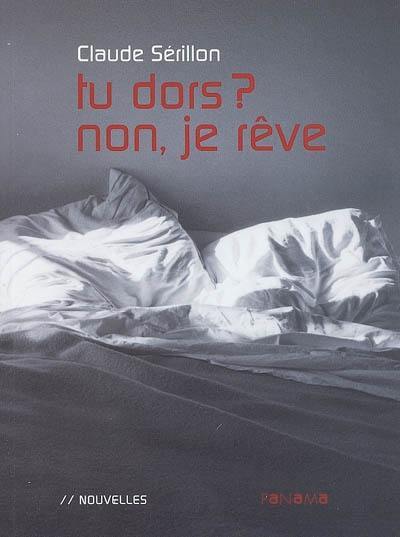 Tu dors ? Non, je rêve