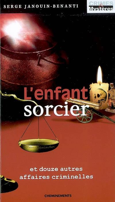 L'enfant sorcier : et douze autres affaires criminelles