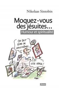 Moquez-vous des jésuites... : humour et spiritualité